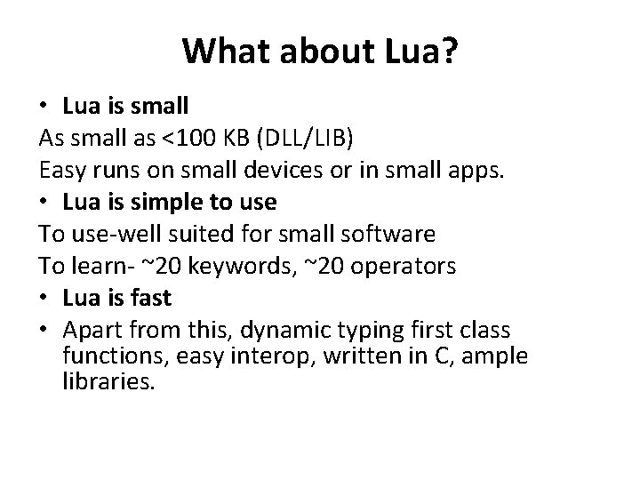 What about Lua? • Lua is small As small as <100 KB (DLL/LIB) Easy What about Lua? • Lua is small As small as <100 KB (DLL/LIB) Easy