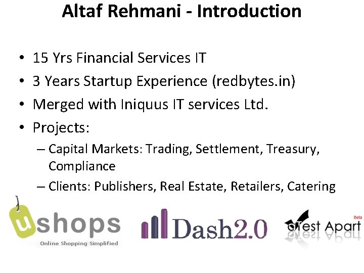 Altaf Rehmani - Introduction • • 15 Yrs Financial Services IT 3 Years Startup