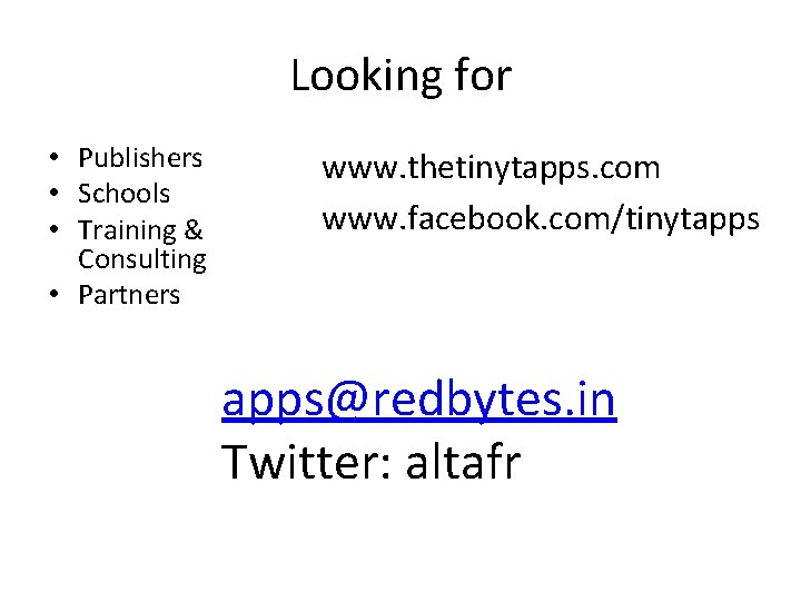 Looking for • Publishers • Schools • Training & Consulting • Partners www. thetinytapps.