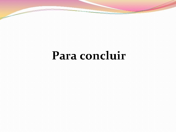 Para concluir 