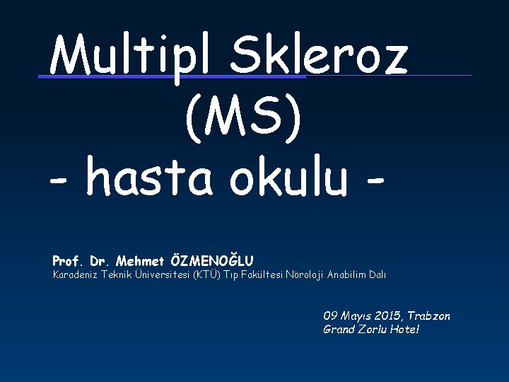 Multipl Skleroz (MS) - hasta okulu Prof. Dr. Mehmet ÖZMENOĞLU Karadeniz Teknik Üniversitesi (KTÜ)