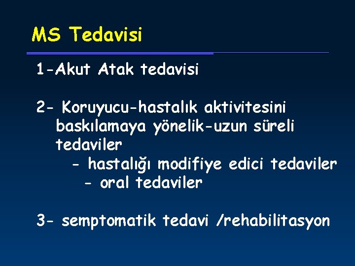 MS Tedavisi 1 -Akut Atak tedavisi 2 - Koruyucu-hastalık aktivitesini baskılamaya yönelik-uzun süreli tedaviler