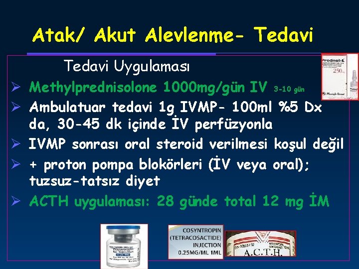 Atak/ Akut Alevlenme- Tedavi Uygulaması Ø Methylprednisolone 1000 mg/gün IV 3 -10 gün Ø