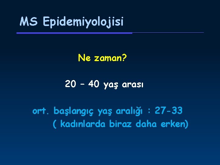 MS Epidemiyolojisi Ne zaman? 20 – 40 yaş arası ort. başlangıç yaş aralığı :