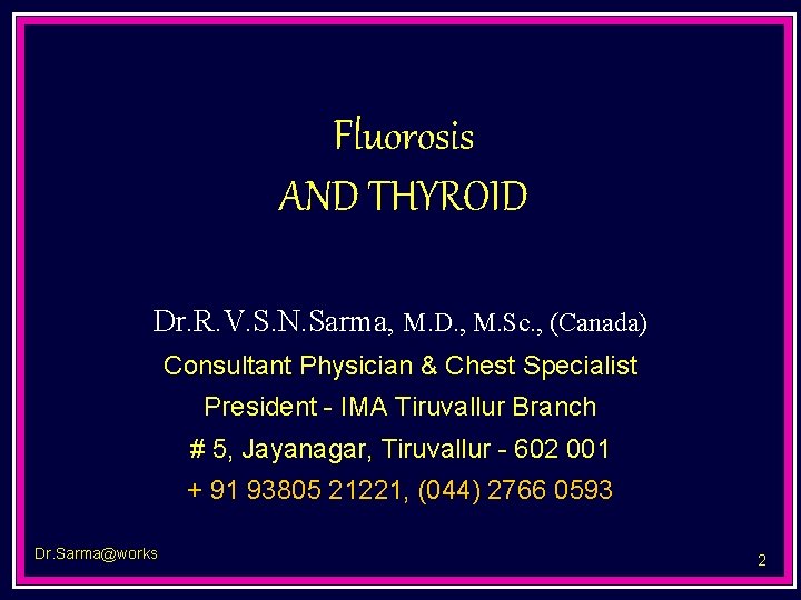 Fluorosis AND THYROID Dr. R. V. S. N. Sarma, M. D. , M. Sc.