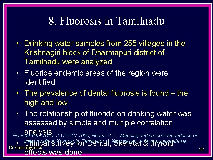 8. Fluorosis in Tamilnadu • Drinking water samples from 255 villages in the Krishnagiri