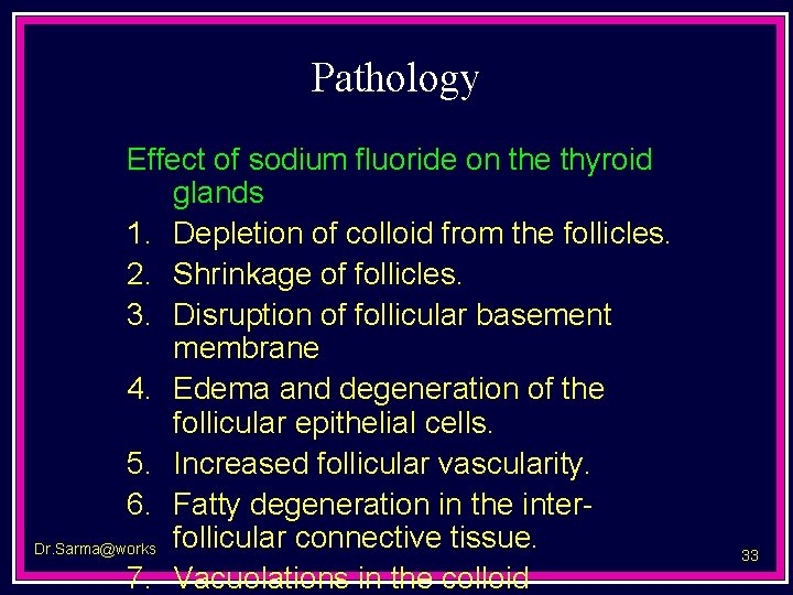 Pathology Effect of sodium fluoride on the thyroid glands 1. Depletion of colloid from