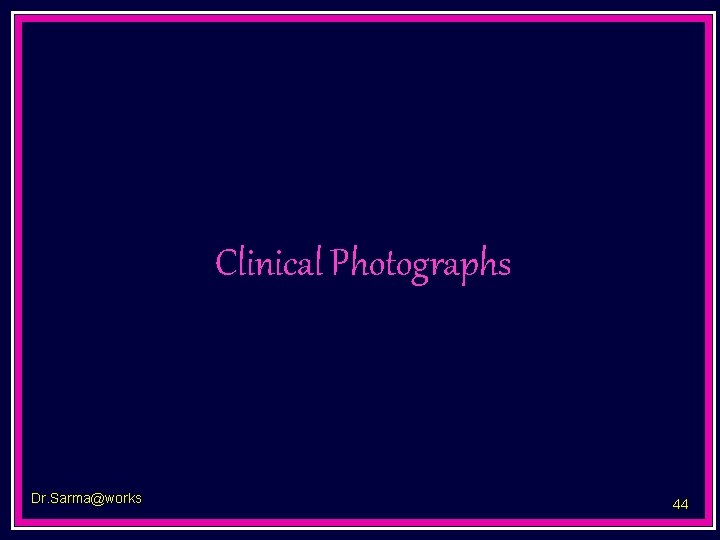 Clinical Photographs Dr. Sarma@works 44 