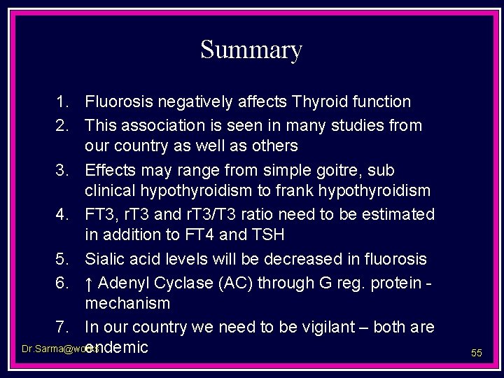 Summary 1. Fluorosis negatively affects Thyroid function 2. This association is seen in many