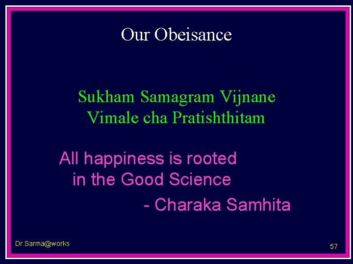 Our Obeisance Sukham Samagram Vijnane Vimale cha Pratishthitam All happiness is rooted in the