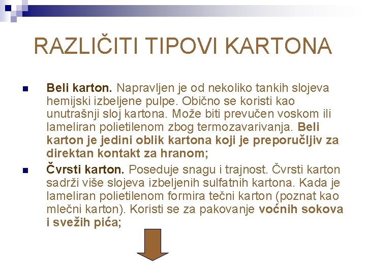 RAZLIČITI TIPOVI KARTONA n n Beli karton. Napravljen je od nekoliko tankih slojeva hemijski