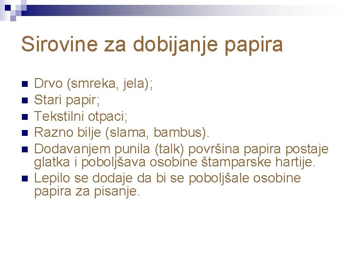 Sirovine za dobijanje papira n n n Drvo (smreka, jela); Stari papir; Tekstilni otpaci;