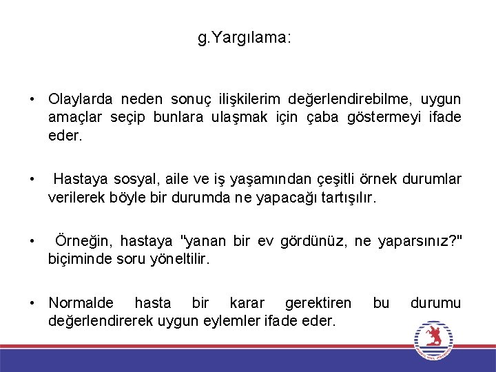 g. Yargılama: • Olaylarda neden sonuç ilişkilerim değerlendirebilme, uygun amaçlar seçip bunlara ulaşmak için