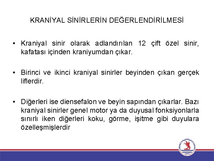 KRANİYAL SİNİRLERİN DEĞERLENDİRİLMESİ • Kraniyal sinir olarak adlandırılan 12 çift özel sinir, kafatası içinden