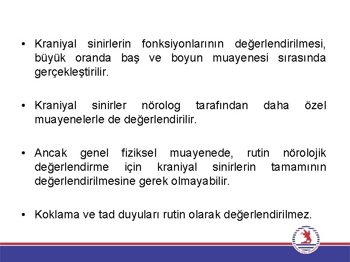  • Kraniyal sinirlerin fonksiyonlarının değerlendirilmesi, büyük oranda baş ve boyun muayenesi sırasında gerçekleştirilir.