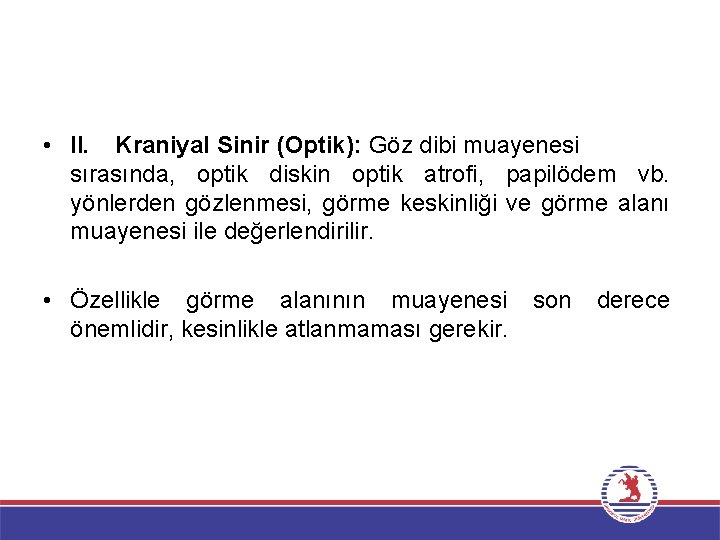  • II. Kraniyal Sinir (Optik): Göz dibi muayenesi sırasında, optik diskin optik atrofi,