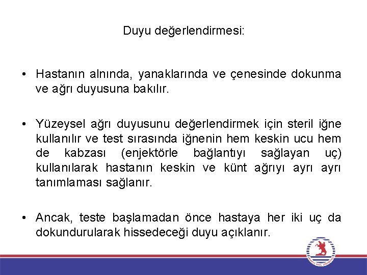 Duyu değerlendirmesi: • Hastanın alnında, yanaklarında ve çenesinde dokunma ve ağrı duyusuna bakılır. •