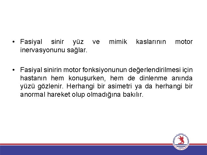  • Fasiyal sinir yüz ve inervasyonunu sağlar. mimik kaslarının motor • Fasiyal sinirin