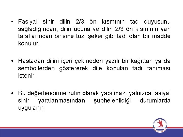  • Fasiyal sinir dilin 2/3 ön kısmının tad duyusunu sağladığından, dilin ucuna ve