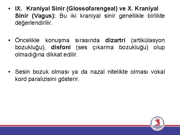  • IX. Kraniyal Sinir (Glossofarengeal) ve X. Kraniyal Sinir (Vagus): Bu iki kraniyal