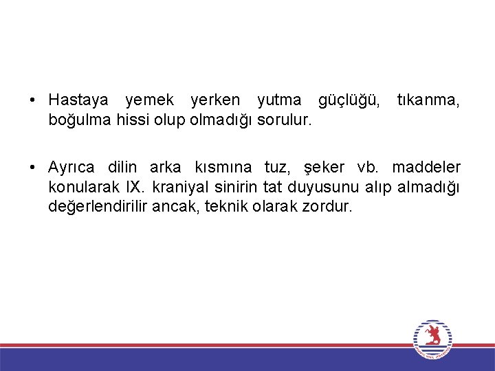  • Hastaya yemek yerken yutma güçlüğü, tıkanma, boğulma hissi olup olmadığı sorulur. •