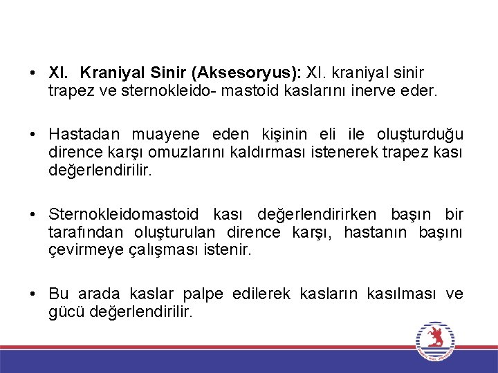  • XI. Kraniyal Sinir (Aksesoryus): XI. kraniyal sinir trapez ve sternokleido- mastoid kaslarını