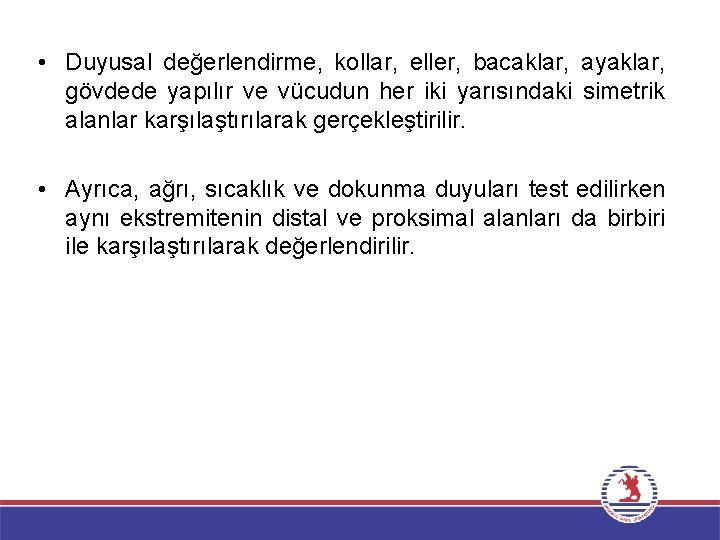  • Duyusal değerlendirme, kollar, eller, bacaklar, ayaklar, gövdede yapılır ve vücudun her iki