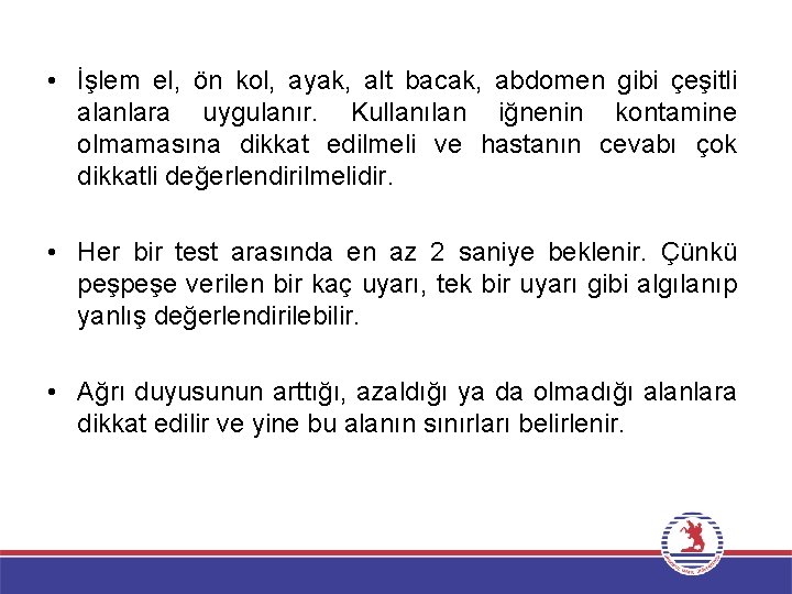  • İşlem el, ön kol, ayak, alt bacak, abdomen gibi çeşitli alanlara uygulanır.