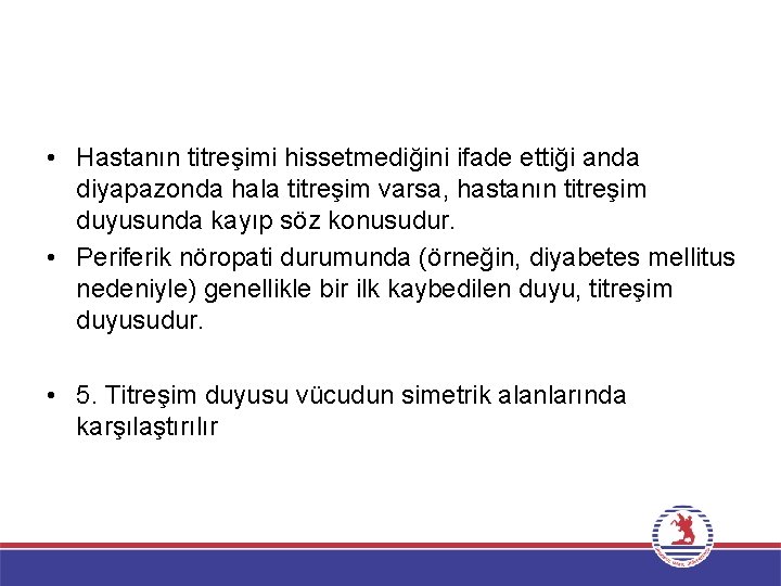  • Hastanın titreşimi hissetmediğini ifade ettiği anda diyapazonda hala titreşim varsa, hastanın titreşim