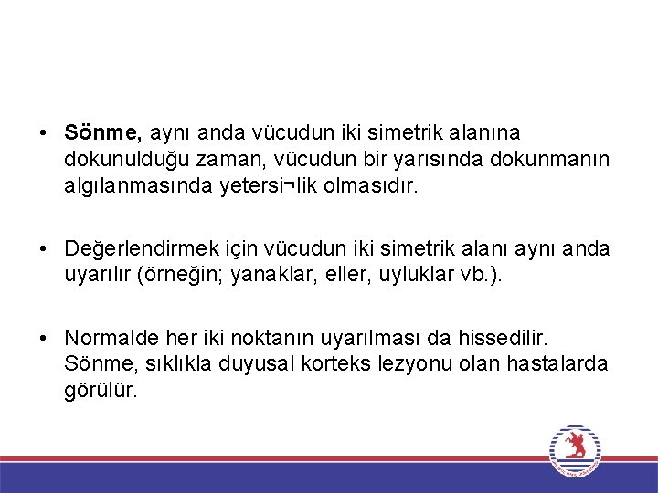  • Sönme, aynı anda vücudun iki simetrik alanına dokunulduğu zaman, vücudun bir yarısında