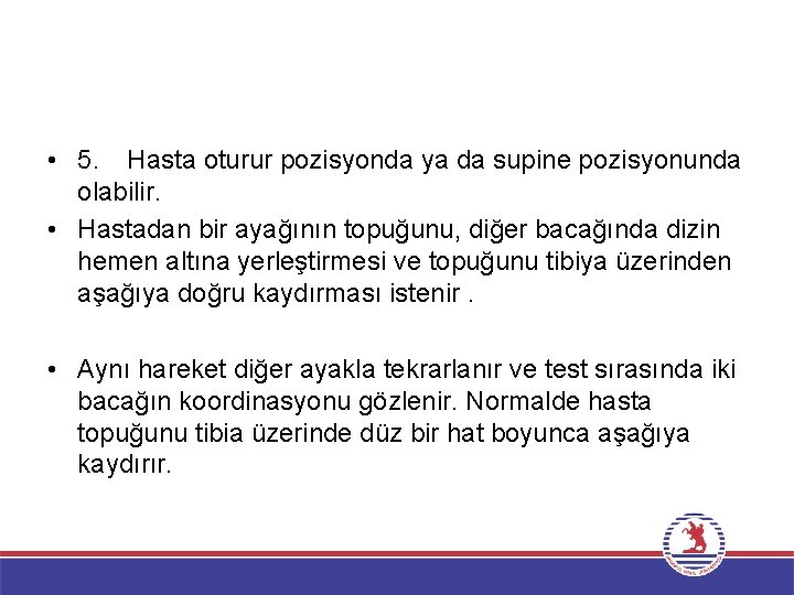  • 5. Hasta oturur pozisyonda ya da supine pozisyonunda olabilir. • Hastadan bir