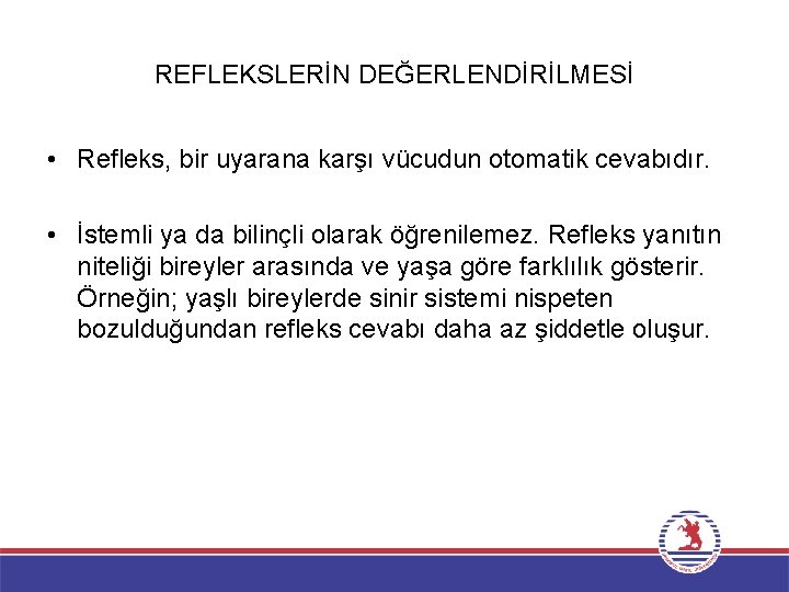 REFLEKSLERİN DEĞERLENDİRİLMESİ • Refleks, bir uyarana karşı vücudun otomatik cevabıdır. • İstemli ya da