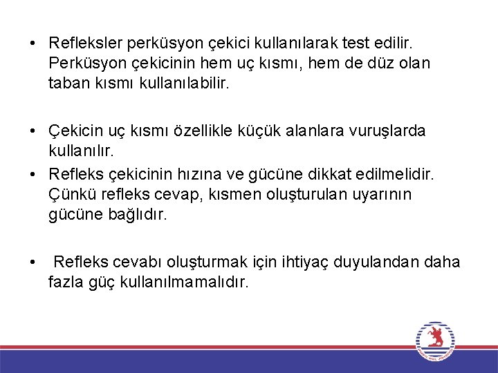  • Refleksler perküsyon çekici kullanılarak test edilir. Perküsyon çekicinin hem uç kısmı, hem