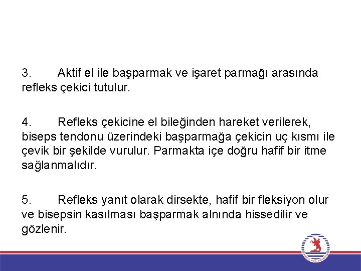 3. Aktif el ile başparmak ve işaret parmağı arasında refleks çekici tutulur. 4. Refleks