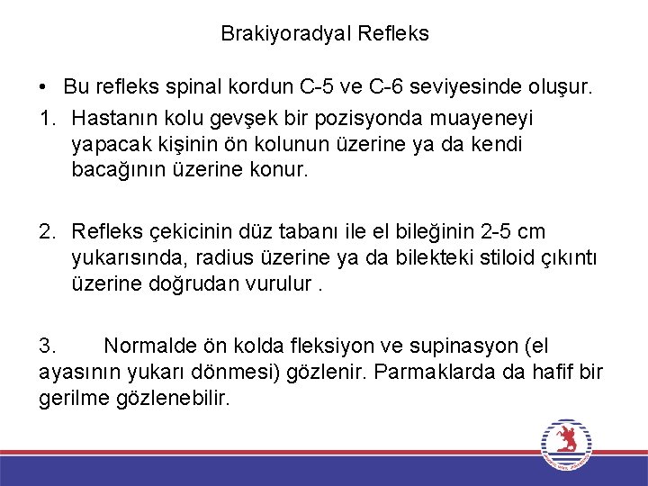 Brakiyoradyal Refleks • Bu refleks spinal kordun C-5 ve C-6 seviyesinde oluşur. 1. Hastanın