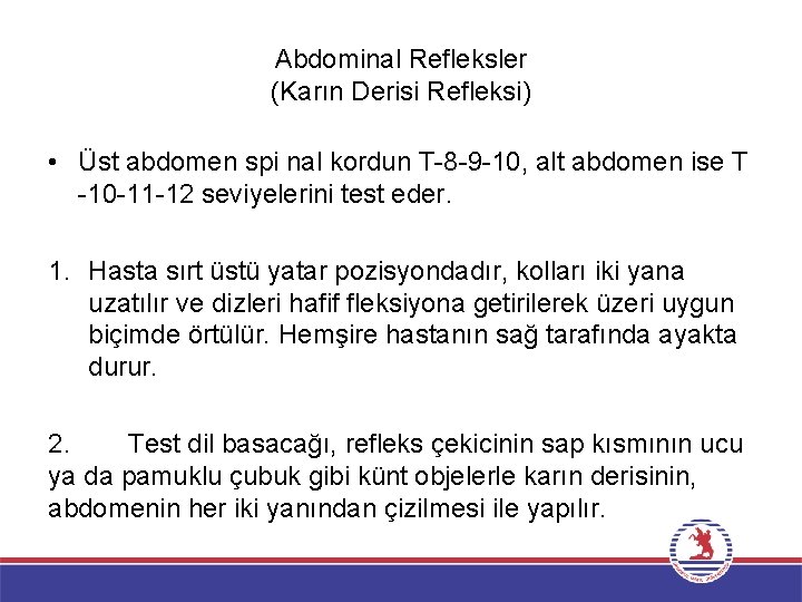 Abdominal Refleksler (Karın Derisi Refleksi) • Üst abdomen spi nal kordun T-8 -9 -10,