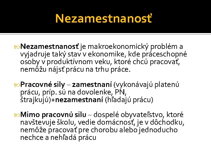 Nezamestnanosť je makroekonomický problém a vyjadruje taký stav v ekonomike, kde práceschopné osoby v