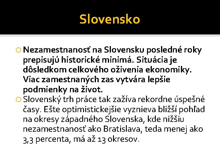 Slovensko Nezamestnanosť na Slovensku posledné roky prepisujú historické minimá. Situácia je dôsledkom celkového oživenia