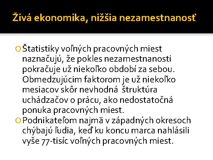 Živá ekonomika, nižšia nezamestnanosť Štatistiky voľných pracovných miest naznačujú, že pokles nezamestnanosti pokračuje už