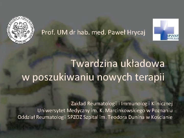 Prof. UM dr hab. med. Paweł Hrycaj Twardzina układowa w poszukiwaniu nowych terapii Zakład