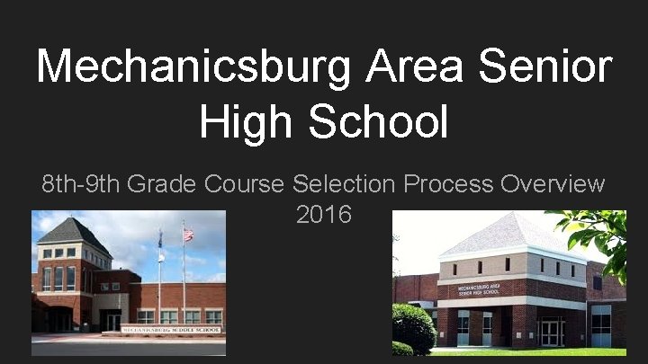 Mechanicsburg Area Senior High School 8 th-9 th Grade Course Selection Process Overview 2016