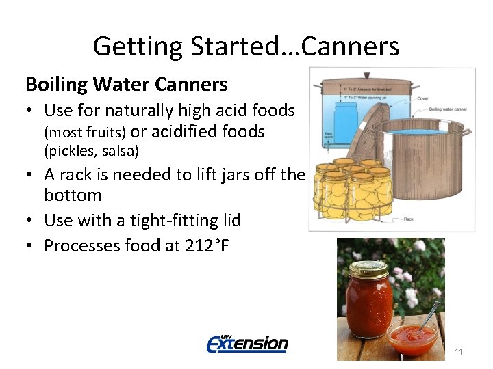 Getting Started…Canners Boiling Water Canners • Use for naturally high acid foods (most fruits)