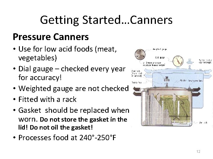 Getting Started…Canners Pressure Canners • Use for low acid foods (meat, vegetables) • Dial