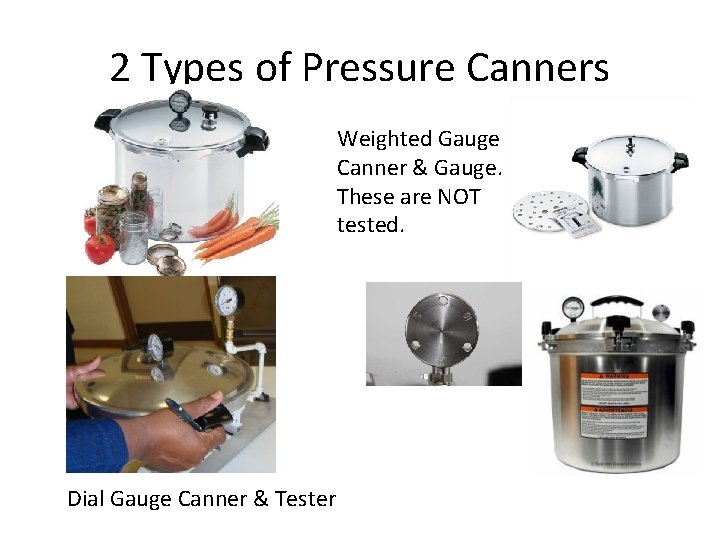 2 Types of Pressure Canners Weighted Gauge Canner & Gauge. These are NOT tested.