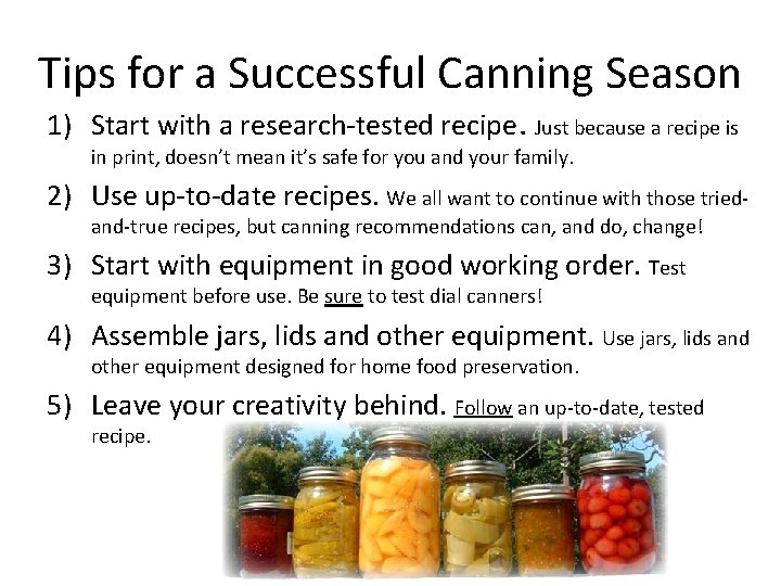 Tips for a Successful Canning Season 1) Start with a research-tested recipe. Just because