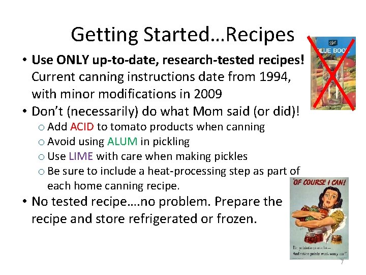 Getting Started…Recipes • Use ONLY up-to-date, research-tested recipes! Current canning instructions date from 1994,