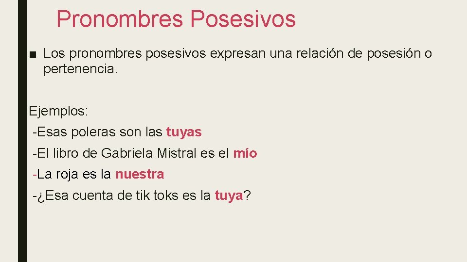 Pronombres Posesivos ■ Los pronombres posesivos expresan una relación de posesión o pertenencia. Ejemplos: