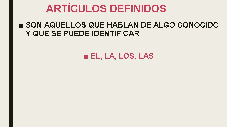 ARTÍCULOS DEFINIDOS ■ SON AQUELLOS QUE HABLAN DE ALGO CONOCIDO Y QUE SE PUEDE