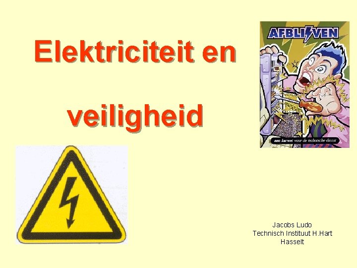 Elektriciteit en veiligheid Jacobs Ludo Technisch Instituut H. Hart Hasselt 