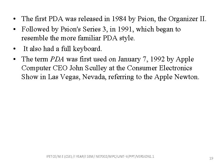  • The first PDA was released in 1984 by Psion, the Organizer II.